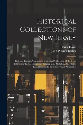 Colecții istorice din New Jersey: Past and Present, Containing a General Collection of the Most Interesting Facts, Traditions, Biographical Sketch - Historical Collections of New Jersey: Past and Present, Containing a General Collection of the Most Interesting Facts, Traditions, Biographical Sketch