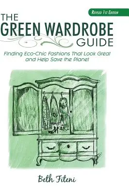 Ghidul garderobei ecologice: Găsirea modei eco-chic care arată bine și ajută la salvarea planetei - The Green Wardrobe Guide: Finding Eco-Chic Fashions That Look Great and Help Save the Planet