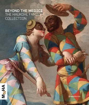 Dincolo de familia Medici: Colecția familiei Haukohl - Beyond the Medici: The Haukohl Family Collection