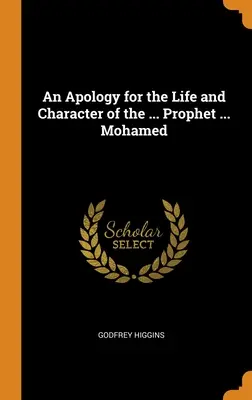 O apologie a vieții și caracterului lui ... Profetului ... Mohamed - An Apology for the Life and Character of the ... Prophet ... Mohamed