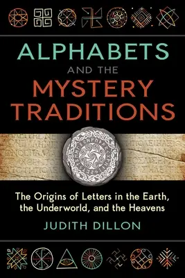 Alfabetul și tradițiile misterelor: Originile literelor pe Pământ, în Lumea de Dincolo și în Ceruri (The Origins of Letters in the Earth, the Underworld, and the Heavens) - Alphabets and the Mystery Traditions: The Origins of Letters in the Earth, the Underworld, and the Heavens