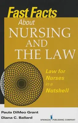 Fast Facts about Nursing and the Law (Informații rapide despre asistență medicală și lege): Legea pentru asistenți medicali într-o coajă de nucă (Law for Nurses in a Nutshell) - Fast Facts about Nursing and the Law: Law for Nurses in a Nutshell