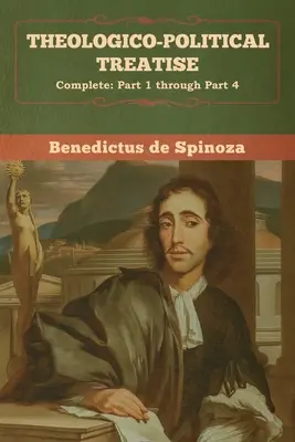 Tratat Teologico-Politic - (Complet: Partea 1 până la Partea 4) - Theologico-Political Treatise - (Complete: Part 1 through Part 4)