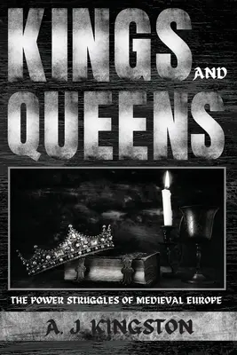 Regi și regine: Luptele pentru putere din Europa medievală - Kings And Queens: The Power Struggles Of Medieval Europe