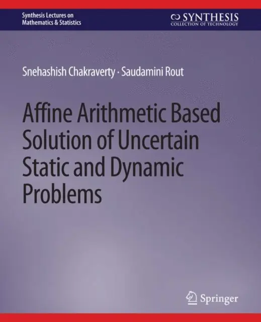 Soluționarea bazată pe aritmetica afină a problemelor statice și dinamice incerte - Affine Arithmetic Based Solution of Uncertain Static and Dynamic Problems