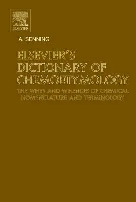 Elsevier's Dictionary of Chemoetymology: Explicațiile nomenclaturii și terminologiei chimice (The Whys and Whences of Chemical Nomenclature and Terminology) - Elsevier's Dictionary of Chemoetymology: The Whys and Whences of Chemical Nomenclature and Terminology