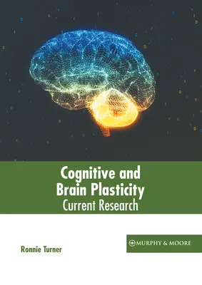 Plasticitatea cognitivă și cerebrală: Cercetări actuale - Cognitive and Brain Plasticity: Current Research