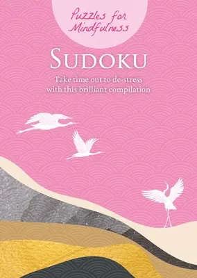 Puzzle-uri pentru Mindfulness Sudoku: Fă-ți timp pentru a te detensiona cu această compilație genială - Puzzles for Mindfulness Sudoku: Take Time Out to De-Stress with This Brilliant Compilation