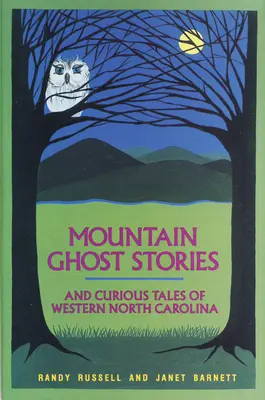 Povești cu fantome de munte și povestiri curioase din vestul Carolinei de Nord - Mountain Ghost Stories and Curious Tales of Western North Carolina