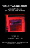 Adolescenții violenți - Înțelegerea impulsului distructiv - Violent Adolescents - Understanding the Destructive Impulse