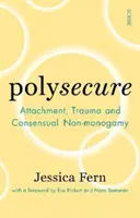 Polysecure - Atașament, traumă și nonmonogamie consimțită - Polysecure - Attachment, Trauma and Consensual Non-monogamy