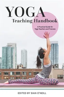 Manual de predare a yoga: Un ghid practic pentru profesorii și cursanții de yoga - Yoga Teaching Handbook: A Practical Guide for Yoga Teachers and Trainees