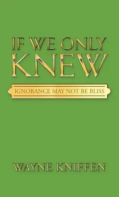 Dacă am fi știut: Ignoranța poate să nu fie o binecuvântare - If We Only Knew: Ignorance May Not Be Bliss