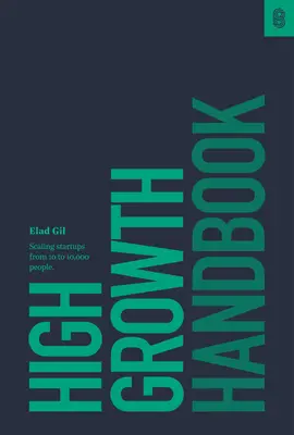 Manual de creștere ridicată: Scalarea startup-urilor de la 10 la 10.000 de persoane - High Growth Handbook: Scaling Startups from 10 to 10,000 People