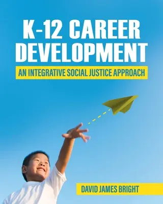 K-12 Career Development: O abordare integrativă a justiției sociale - K-12 Career Development: An Integrative Social Justice Approach