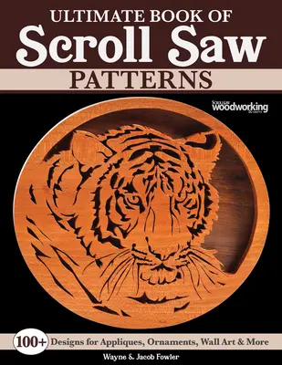Cartea supremă a modelelor de ferăstrău cu suluri: Peste 200 de modele pentru aplicații, ornamente, artă de perete și multe altele - Ultimate Book of Scroll Saw Patterns: Over 200 Designs for Appliques, Ornaments, Wall Art & More