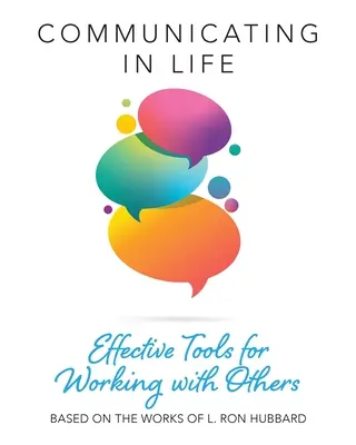 Comunicarea în viață: Instrumente eficiente pentru a lucra cu ceilalți - Communicating in Life: Effective Tools for Working with Others