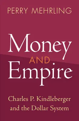Bani și imperiu: Charles P. Kindleberger și sistemul dolarului - Money and Empire: Charles P. Kindleberger and the Dollar System