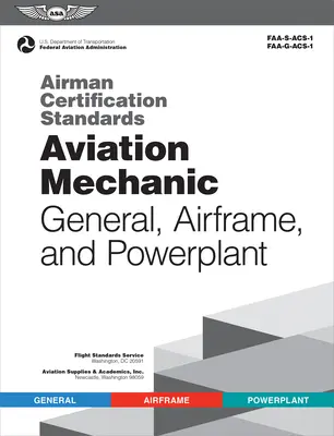 Standarde de certificare a personalului aeronautic: Mecanic de aviație general, celulă și grup motopropulsor (Federal Aviation Administration (FAA)/Av) - Airman Certification Standards: Aviation Mechanic General, Airframe, and Powerplant (Federal Aviation Administration (FAA)/Av)