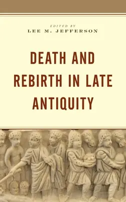 Moarte și renaștere în Antichitatea târzie - Death and Rebirth in Late Antiquity