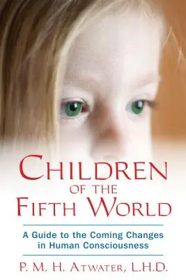 Copiii celei de-a cincea lumi: Un ghid al viitoarelor schimbări în conștiința umană - Children of the Fifth World: A Guide to the Coming Changes in Human Consciousness