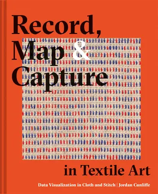 Înregistrare, hartă și captură în arta textilă: Vizualizarea datelor în țesături și cusături - Record, Map and Capture in Textile Art: Data Visualization in Cloth and Stitch