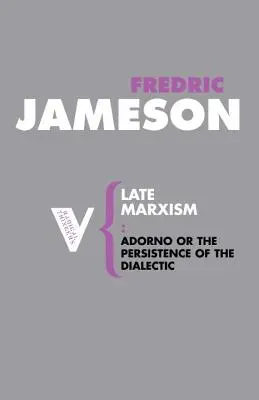 Marxismul târziu: Adorno, sau persistența dialecticii - Late Marxism: Adorno, Or, The Persistence of the Dialectic