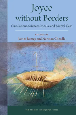 Joyce fără frontiere: Circulații, științe, media și carne muritoare - Joyce Without Borders: Circulations, Sciences, Media, and Mortal Flesh
