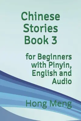 Chinese Stories Book 3: pentru începători cu Pinyin, engleză și audio - Chinese Stories Book 3: for Beginners with Pinyin, English and Audio