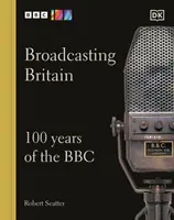 Broadcasting Britain - 100 de ani de BBC - Broadcasting Britain - 100 Years of the BBC