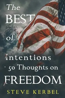 Cele mai bune intenții - 50 de gânduri despre libertate - The Best of Intentions - 50 Thoughts on Freedom