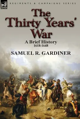 Războiul de treizeci de ani: o scurtă istorie, 1618-1648 - The Thirty Years' War: a Brief History, 1618-1648