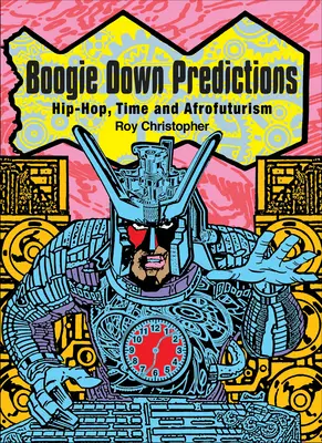 Boogie Down Predictions: Hip-Hop, Timp și Afrofuturism - Boogie Down Predictions: Hip-Hop, Time, and Afrofuturism