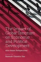 The Impact of Global Terrorism on Economic and Political Development (Impactul terorismului global asupra dezvoltării economice și politice): Perspective afro-asiatice - The Impact of Global Terrorism on Economic and Political Development: Afro-Asian Perspectives