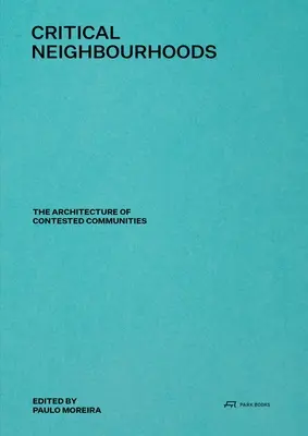 Vecinătăți critice: Arhitectura comunităților contestate - Critical Neighbourhoods: The Architecture of Contested Communities