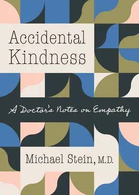 Bunătate accidentală: Însemnările unui doctor despre empatie - Accidental Kindness: A Doctor's Notes on Empathy
