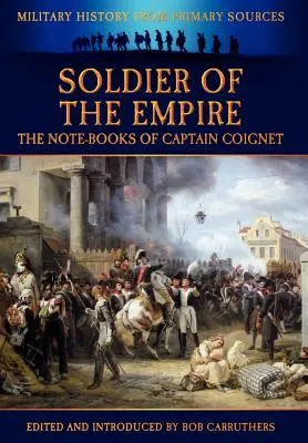 Soldat al Imperiului - Caietele căpitanului Coignet - Soldier of the Empire - The Note-Books of Captain Coignet