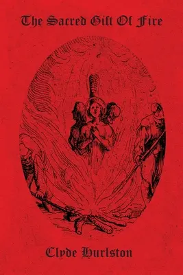 Darul sacru al focului - The Sacred Gift Of Fire
