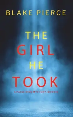 The Girl He Took (O Paige King FBI Suspense Thriller-Cartea 3) - The Girl He Took (A Paige King FBI Suspense Thriller-Book 3)