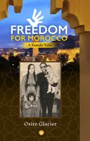 Libertate pentru Maroc - O poveste de familie - Freedom For Morocco - A Family Tale