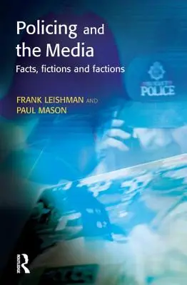 Poliția și mass-media: Fapte, ficțiuni și facțiuni - Policing and the Media: Facts, Fictions and Factions