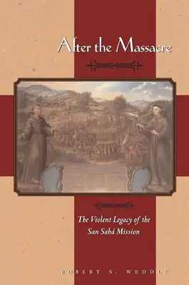 După masacru: Moștenirea violentă a Misiunii San Saba - After the Massacre: The Violent Legacy of the San Saba Mission