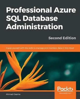 Professional Azure SQL Database Administration - Ediția a doua - Professional Azure SQL Database Administration - Second Edition