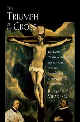 Triumful Crucii Patimile lui Hristos Theo Arts C: Patimile lui Hristos în teologie și artă de la Renaștere la Contrareformă - Triump Cross Passion Christ Theo Arts C: The Passion of Christ in Theology and the Arts from the Renaissance to the Counter-Reformation