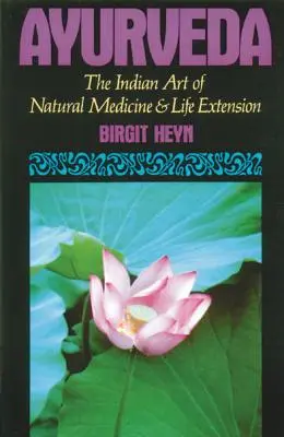 Ayurveda: Arta indiană a medicinei naturale și a prelungirii vieții - Ayurveda: The Indian Art of Natural Medicine and Life Extension