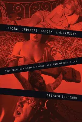 Obscene, indecente, imorale și ofensatoare: peste 100 de ani de filme cenzurate, interzise și controversate - Obscene, Indecent, Immoral & Offensive: 100+ Years of Censored, Banned and Controversial Films