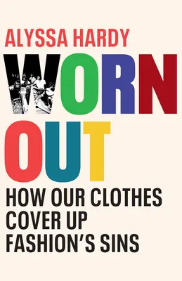 Worn Out: How Our Clothes Cover Up Fashion's Sins