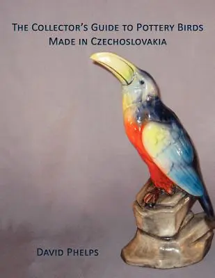 Ghidul colecționarului de păsări de ceramică fabricate în Cehoslovacia - The Collector's Guide to Pottery Birds Made in Czechoslovakia