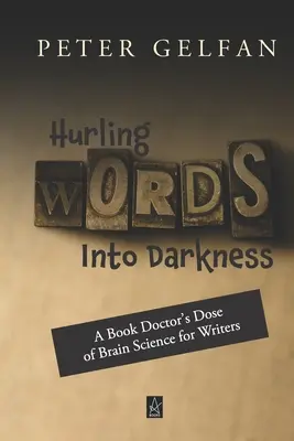 Hurling Words Into Darkness: O doză de știință a creierului pentru scriitori a unui doctor al cărții - Hurling Words Into Darkness: A Book Doctor's Dose of Brain Science for Writers