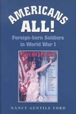 Americanii toți! Foreign-Born Soldiers in World War I Volume 73 - Americans All!: Foreign-Born Soldiers in World War I Volume 73
